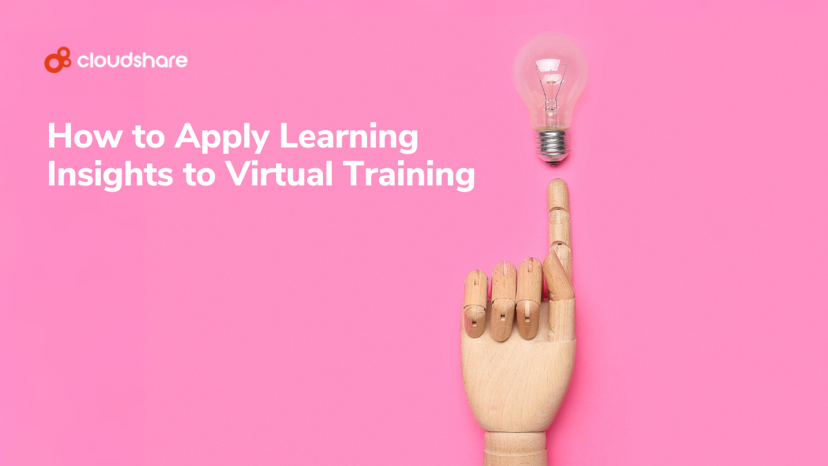 How to Apply Learning Insights to Virtual Training
