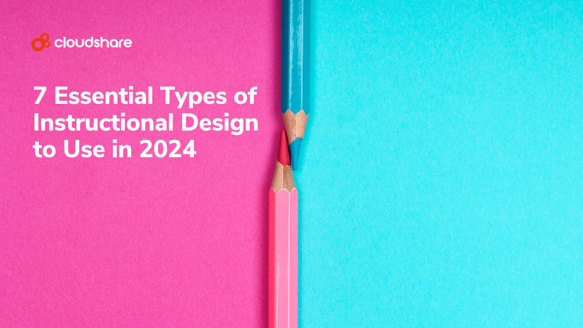 7 Essential Types of Instructional Design to Use in 2024
