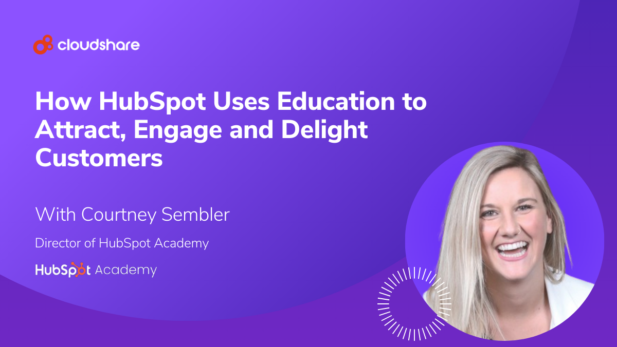 How HubSpot Uses Education to Attract, Engage and Delight Customers – with Courtney Sembler