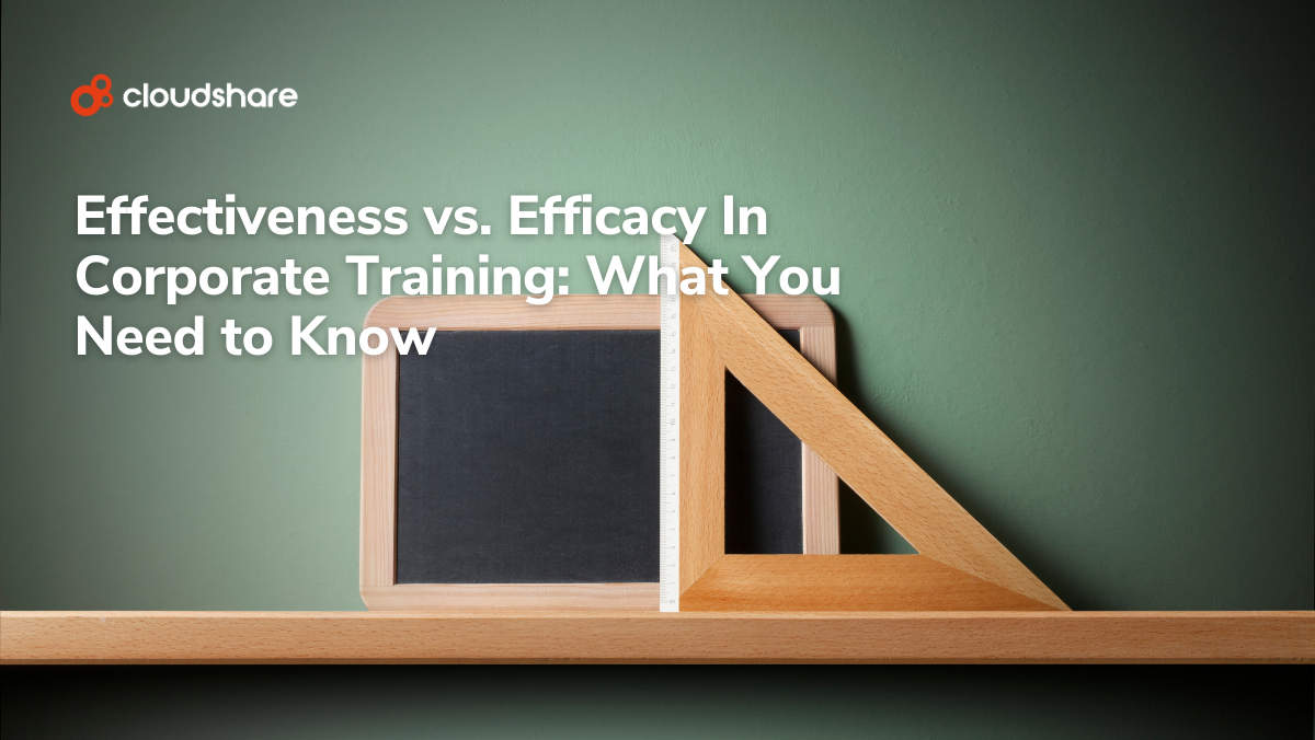 Effectiveness vs. Efficacy In Corporate Training: What You Need to Know